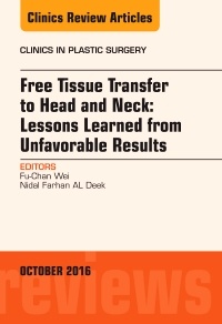 Couverture de l’ouvrage Free Tissue Transfer to Head and Neck: Lessons Learned from Unfavorable Results, An Issue of Clinics in Plastic Surgery