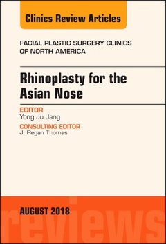 Couverture de l’ouvrage Rhinoplasty for the Asian Nose, An Issue of Facial Plastic Surgery Clinics of North America