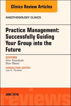 Cover of the book Practice Management: Successfully Guiding Your Group into the Future, An Issue of Anesthesiology Clinics