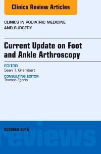 Couverture de l’ouvrage Current Update on Foot and Ankle Arthroscopy, An Issue of Clinics in Podiatric Medicine and Surgery