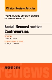 Couverture de l’ouvrage Facial Reconstruction Controversies, An Issue of Facial Plastic Surgery Clinics