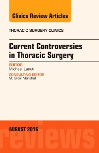Cover of the book Current Controversies in Thoracic Surgery, An Issue of Thoracic Surgery Clinics of North America
