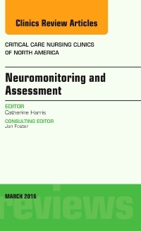 Couverture de l’ouvrage Neuromonitoring and Assessment, An Issue of Critical Care Nursing Clinics of North America