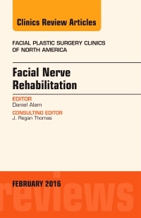 Couverture de l’ouvrage Facial Nerve Rehabilitation, An Issue of Facial Plastic Surgery Clinics of North America