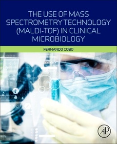 Couverture de l’ouvrage The Use of Mass Spectrometry Technology (MALDI-TOF) in Clinical Microbiology