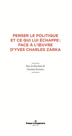 Couverture de l’ouvrage Penser le politique et ce qui lui échappe : face à l'oeuvre d'Yves Charles Zarka