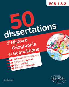 Couverture de l’ouvrage 50 dissertations d'histoire, géographie et géopolitique - prépas ECS - sujets inédits