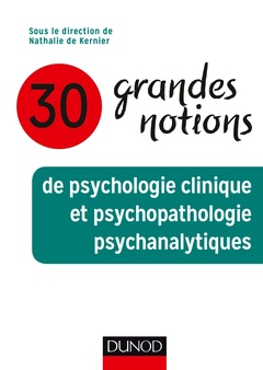 Couverture de l’ouvrage 30 grandes notions de psychologie clinique et psychopathologie psychanalytiques