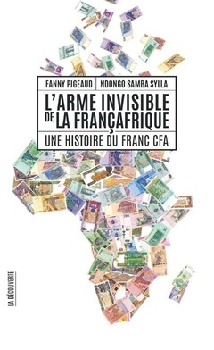 Couverture de l’ouvrage L'arme invisible de la Françafrique - Une histoire du Franc CFA