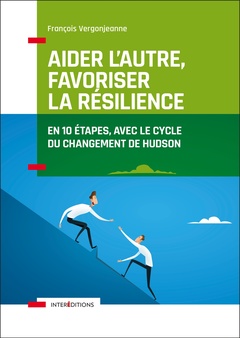 Cover of the book Aider l'autre, favoriser la résilience - En 10 étapes, avec le cycle du changement de Hudson