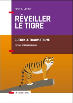 Couverture de l’ouvrage Réveiller le tigre - Guérir le traumatisme