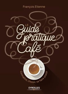 Couverture de l’ouvrage Le guide pratique du café