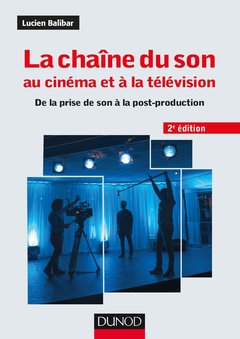 Cover of the book La chaîne du son au cinéma et à la télévision - 2e éd. - De la prise de son à la post-production
