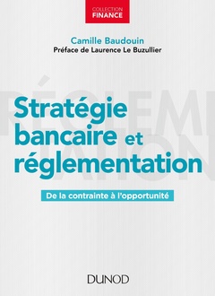 Couverture de l’ouvrage Stratégie bancaire et réglementation - De la contrainte à l'opportunité