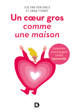Cover of the book Un cœur gros comme une maison - Comprendre et accompagner l'enfant hypersensible