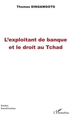 Couverture de l’ouvrage L'exploitant de banque et le droit au Tchad