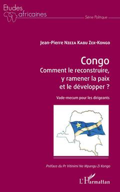 Couverture de l’ouvrage Congo Comment le reconstruire, y ramener la paix et le développer ?