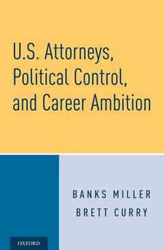 Couverture de l’ouvrage U.S. Attorneys, Political Control, and Career Ambition