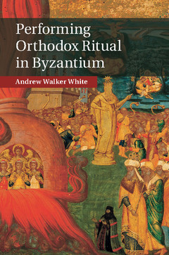Couverture de l’ouvrage Performing Orthodox Ritual in Byzantium