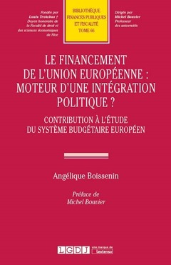 Couverture de l’ouvrage LE FINANCEMENT DE L UNION EUROPEENNE : MOTEUR D UNE INTEGRATION POLITIQUE