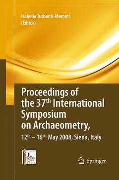Couverture de l’ouvrage Proceedings of the 37th International Symposium on Archaeometry, 13th - 16th May 2008, Siena, Italy