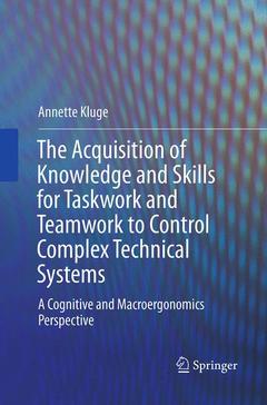 Couverture de l’ouvrage The Acquisition of Knowledge and Skills for Taskwork and Teamwork to Control Complex Technical Systems