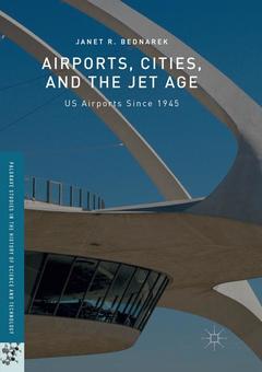 Couverture de l’ouvrage Airports, Cities, and the Jet Age