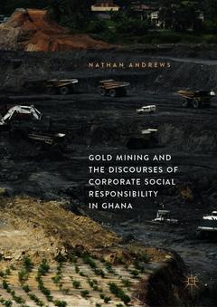 Couverture de l’ouvrage Gold Mining and the Discourses of Corporate Social Responsibility in Ghana