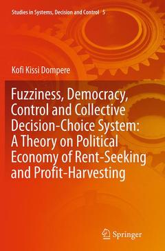 Couverture de l’ouvrage Fuzziness, Democracy, Control and Collective Decision-choice System: A Theory on Political Economy of Rent-Seeking and Profit-Harvesting