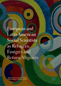 Couverture de l’ouvrage European and Latin American Social Scientists as Refugees, Émigrés and Return‐Migrants