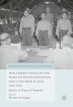 Couverture de l’ouvrage War Crimes Trials in the Wake of Decolonization and Cold War in Asia, 1945-1956