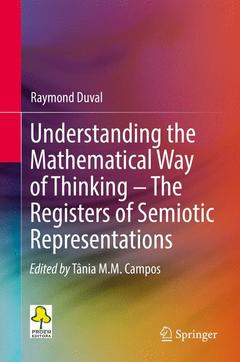 Couverture de l’ouvrage Understanding the Mathematical Way of Thinking – The Registers of Semiotic Representations