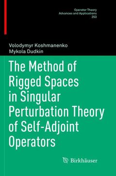Couverture de l’ouvrage The Method of Rigged Spaces in Singular Perturbation Theory of Self-Adjoint Operators