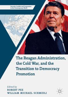 Couverture de l’ouvrage The Reagan Administration, the Cold War, and the Transition to Democracy Promotion