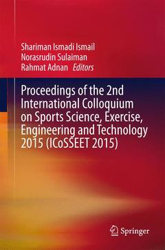Cover of the book Proceedings of the 2nd International Colloquium on Sports Science, Exercise, Engineering and Technology 2015 (ICoSSEET 2015)