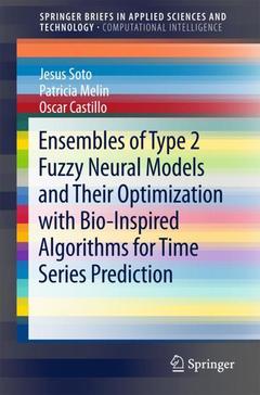 Couverture de l’ouvrage Ensembles of Type 2 Fuzzy Neural Models and Their Optimization with Bio-Inspired Algorithms for Time Series Prediction
