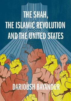 Couverture de l’ouvrage The Shah, the Islamic Revolution and the United States