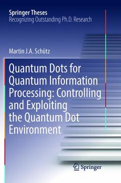 Couverture de l’ouvrage Quantum Dots for Quantum Information Processing: Controlling and Exploiting the Quantum Dot Environment