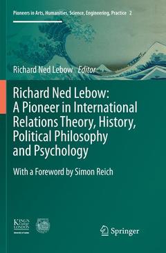 Cover of the book Richard Ned Lebow: A Pioneer in International Relations Theory, History, Political Philosophy and Psychology