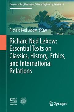 Couverture de l’ouvrage Richard Ned Lebow: Essential Texts on Classics, History, Ethics, and International Relations