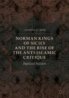Couverture de l’ouvrage Norman Kings of Sicily and the Rise of the Anti-Islamic Critique