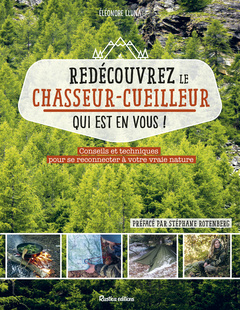 Cover of the book Redécouvrez le chasseur-cueilleur qui est en vous !