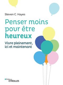 Cover of the book Penser moins pour être heureux