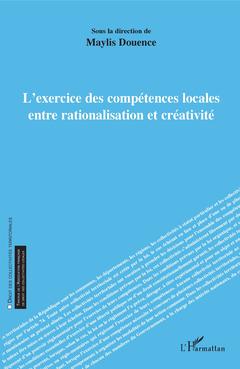 Couverture de l’ouvrage L'exercice des compétences locales entre rationalisation et créativité