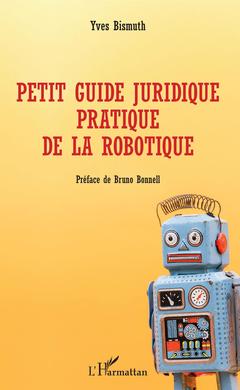 Cover of the book Petit guide juridique pratique de la robotique