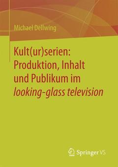 Couverture de l’ouvrage Kult(ur)serien: Produktion, Inhalt und Publikum im looking-glass television