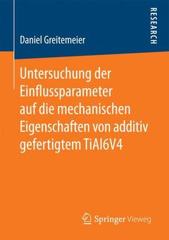 Couverture de l’ouvrage Untersuchung der Einflussparameter auf die mechanischen Eigenschaften von additiv gefertigtem TiAl6V4