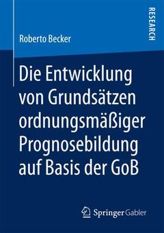 Cover of the book Die Entwicklung von Grundsätzen ordnungsmäßiger Prognosebildung auf Basis der GoB