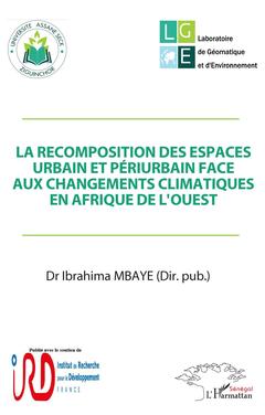 Couverture de l’ouvrage La recomposition des espaces urbain et périurbain face aux changements climatiques en Afrique de l'Ouest
