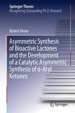 Couverture de l’ouvrage Asymmetric Synthesis of Bioactive Lactones and the Development of a Catalytic Asymmetric Synthesis of α-Aryl Ketones